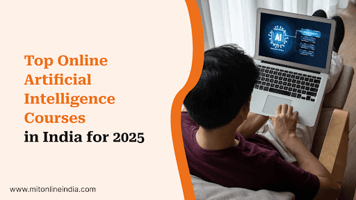 Top Online Artificial Intelligence Courses in India for 2025