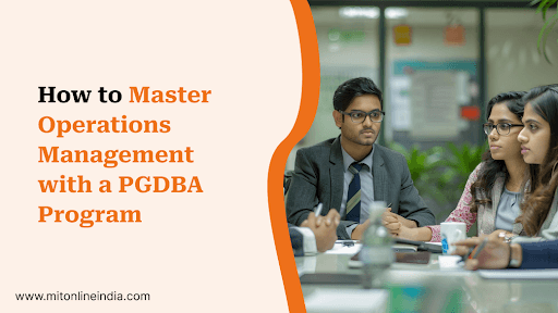 How to Master Operations Management with a PGDBA Program