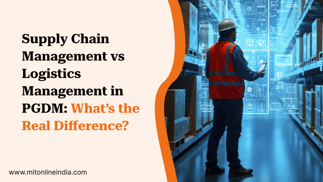 Supply Chain Management vs Logistics Management in PGDM: What’s the Real Difference?